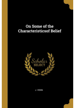 On Some of the Characteristicsof Belief