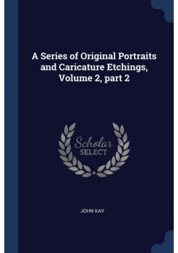 A Series of Original Portraits and Caricature Etchings, Volume 2, part 2
