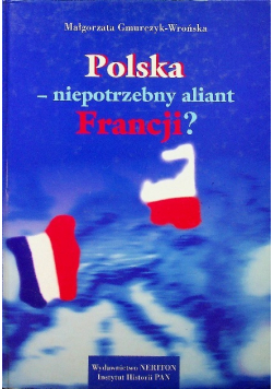 Polska niepotrzebny aliant Francji