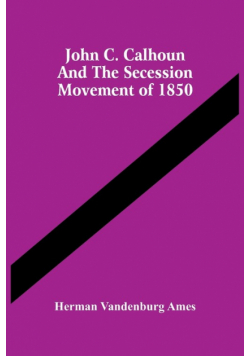 John C. Calhoun And The Secession Movement Of 1850