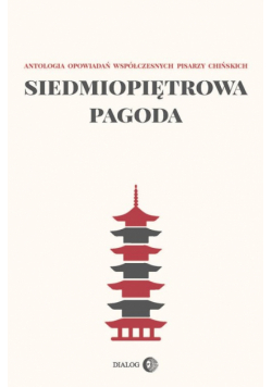 Siedmiopiętrowa pagoda Antologia opowiadań współczesnych pisarzy chińskich