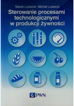 Ludwicki Michał - Sterowanie procesami technologicznymi w produkcji żywności