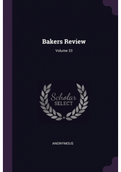 Bakers Review; Volume 33