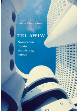 Tel Awiw. Nowoczesne miasto starożytnego narodu