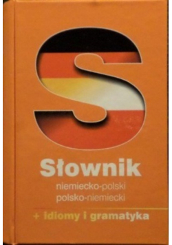 Słownik niemiecko - polski polsko - niemiecki + idiomy i gramatyka