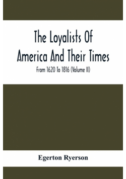 The Loyalists Of America And Their Times