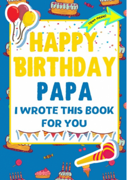 Happy Birthday Papa - I Wrote This Book For You