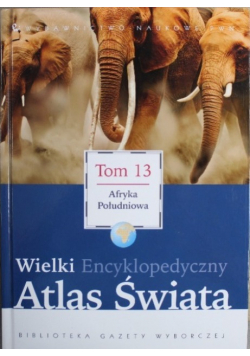 Wielki Encyklopedyczny Atlas Świata Tom 13 Afryka Południowa