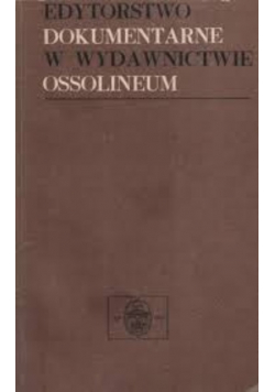 Edytorstwo dokumentarne w wydawnictwie Ossolineum