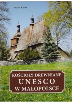 Kościoły drewniane UNESCO w Małopolsce