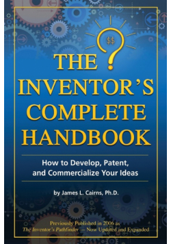 The Inventor's Complete Handbook How to Develop, Patent, and Commercialize Your Ideas