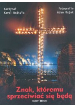 Znak któremu sprzeciwiać się będą