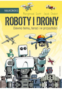 Roboty i drony. Dawno temu, teraz i w przyszłości