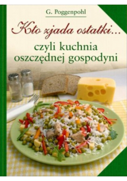 Kto zjada ostatki czyli kuchnia oszczędnej gospodyni