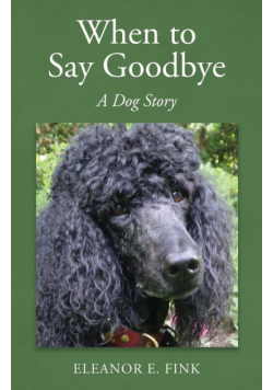 When to Say Goodbye-A Dog Story