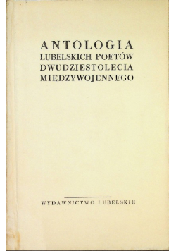 Antologia Lubelskich poetów dwudziestolecia międzywojennego