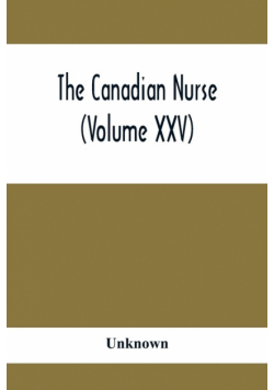 The Canadian Nurse (Volume XXV)