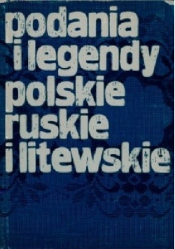 Podania i legendy polskie ruskie i litewskie