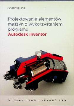 Projektowanie elementów maszyn z wykorzystaniem programu Autodesk Inventor