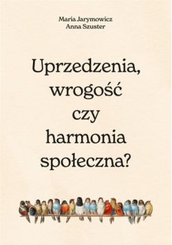 Uprzedzenia, wrogość czy społeczna harmonia?