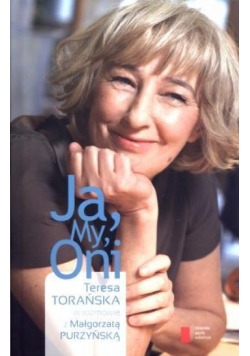 Ja, My, Oni... Teresa Torańska...