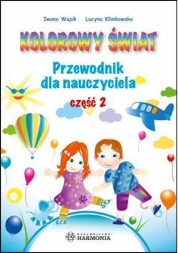 Kolorowy świat. Przewodnik dla nauczyciela cz.2
