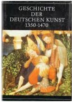 Geschichte der Deutschen Kunst 1350-1470