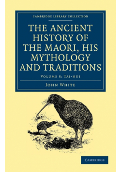 The Ancient History of the Maori, His Mythology and Traditions - Volume 5