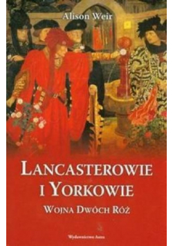 Lancasterowie i Yorkowie Wojna Dwóch Róż