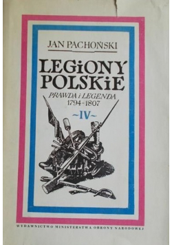 Legiony polskie Prawda i legenda 1974 - 1807 Tom IV