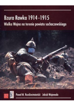 Bzura Rawka 1914-1915. Wielka Wojna na terenie...