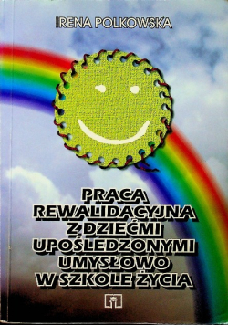 Praca rewalidacyjna z dziećmi upośledzonymi umysłowo w szkole życia
