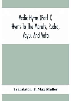 Vedic Hyms (Part I) Hyms To The Maruts, Rudra, Vayu, And Vata