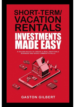 Short-Term/Vacation Rentals Investments Made Easy