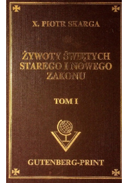 Żywoty świętych Starego i Nowego Zakonu Tom 1 Reprint z 1862 r.