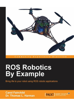ROS Robotics By Example