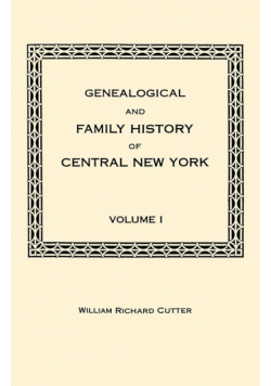 Genealogical and Family History of Central New York. a Record of the Achievements of Her People in the Making of a Commonwealth and the Building of a