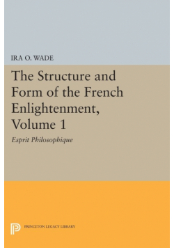 The Structure and Form of the French Enlightenment, Volume 1