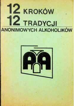 12 Kroków 12 Tradycji Anonimowych Alkoholików