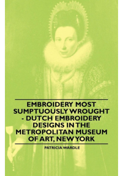 Embroidery Most Sumptuously Wrought - Dutch Embroidery Designs In The Metropolitan Museum of Art, New York