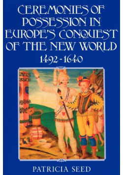 Ceremonies of Possession in Europe's Conquest of the New World, 1492 1640