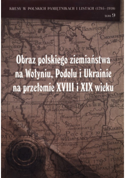 Obraz polskiego ziemiaństwa na Wołyniu, Podolu Ukrainie na przełomie XVIII i XIX wieku