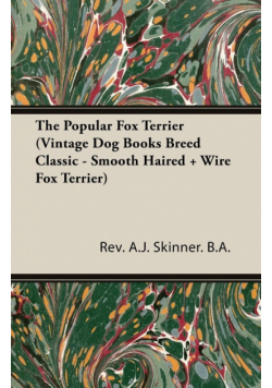 The Popular Fox Terrier (Vintage Dog Books Breed Classic - Smooth Haired + Wire Fox Terrier)