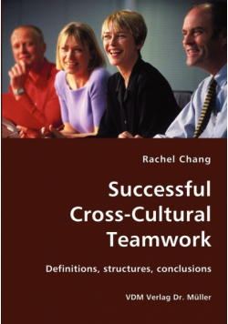Successful Cross-Cultural Teamwork- Definitions, structures, conclusions