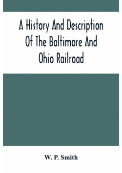 A History And Description Of The Baltimore And Ohio Railroad