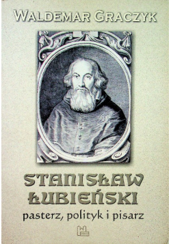 Stanisław Łubieński pasterz polityk i pisarz
