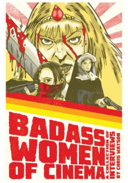 Badass Women of Cinema - A Collection of Interviews