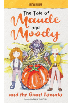 The Tale of Maude and Moody and the Giant Tomato