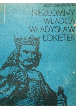 Niezłomny władca Władysław Łokietek