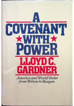 A Covenant With Power America and World Order from Wilson to Reagan